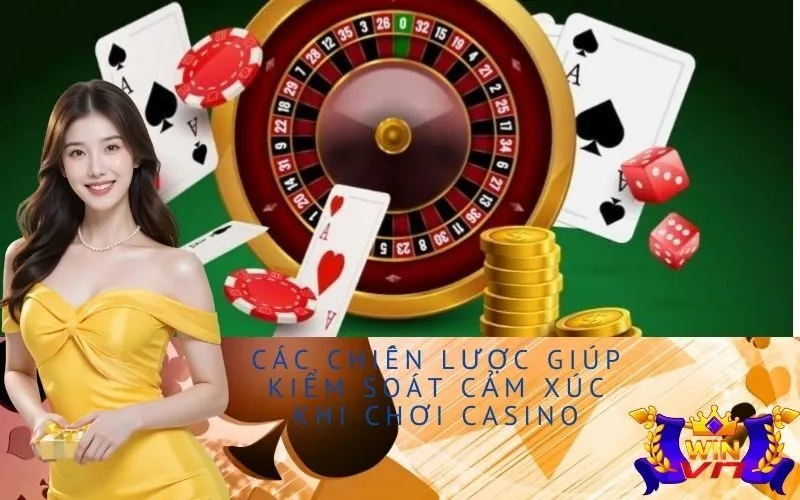 Các chiến lược giúp kiểm soát cảm xúc khi chơi casino