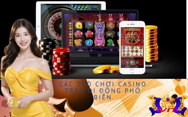 Các Trò Chơi Casino Trên Di Động Phổ Biến
