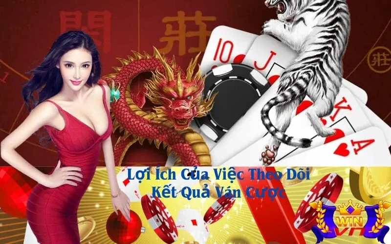 Lợi Ích Của Việc Theo Dõi Kết Quả Ván Cược