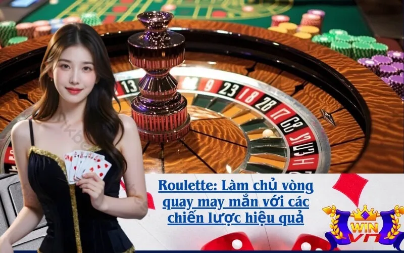 roulette-lam-chu-vong-quay-may-man-voi-cac-chien-luoc-hieu-qua