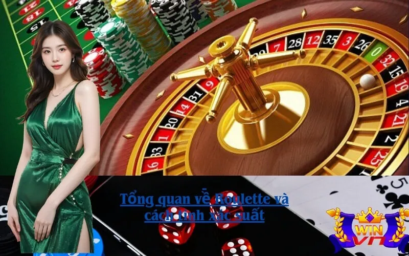 Tổng quan về Roulette và cách tính xác suất